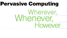 Pervasive Computing - Wherever, Whenever, However